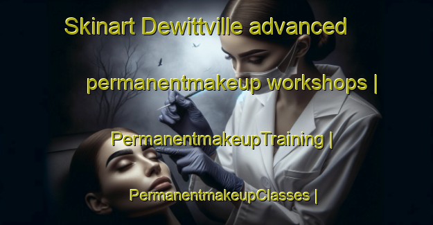 Skinart Dewittville advanced permanentmakeup workshops | PermanentmakeupTraining | PermanentmakeupClasses | SkinartTraining-Canada